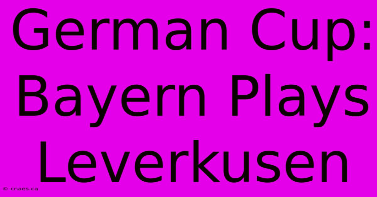 German Cup:  Bayern Plays Leverkusen