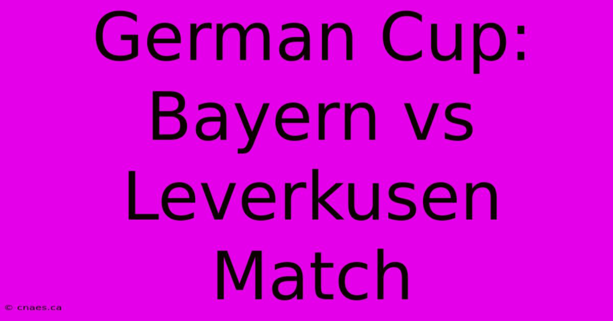 German Cup: Bayern Vs Leverkusen Match