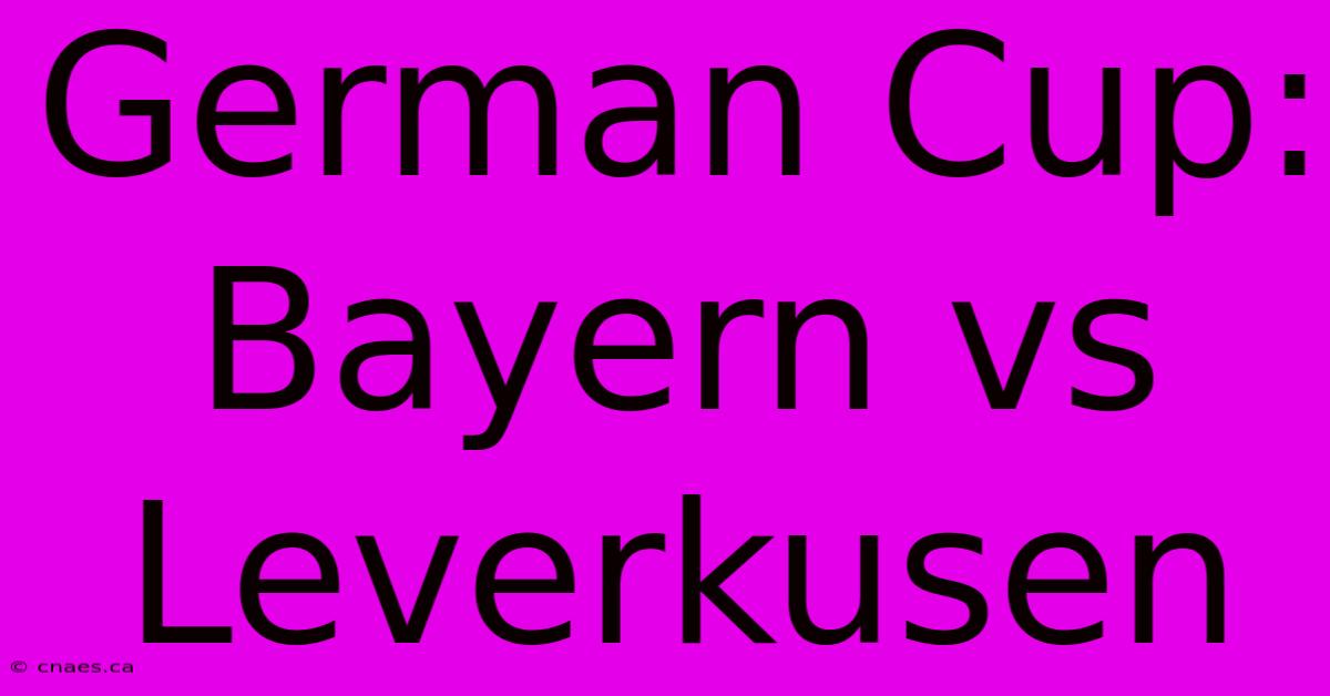 German Cup: Bayern Vs Leverkusen