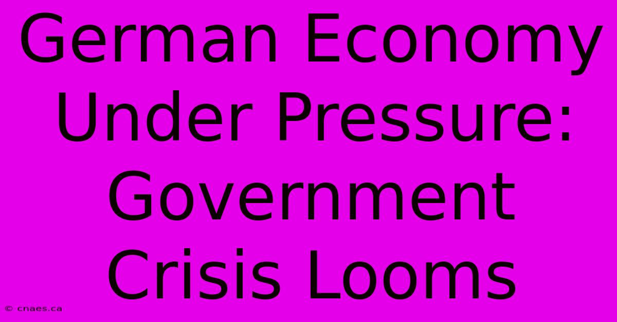 German Economy Under Pressure: Government Crisis Looms