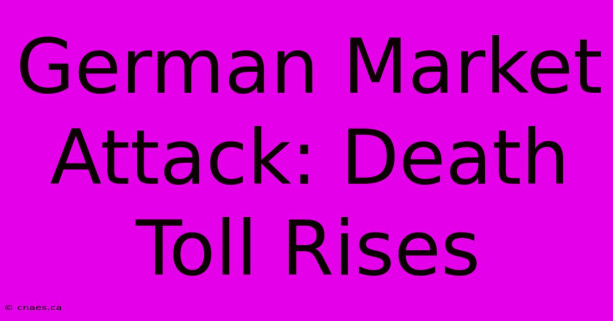 German Market Attack: Death Toll Rises