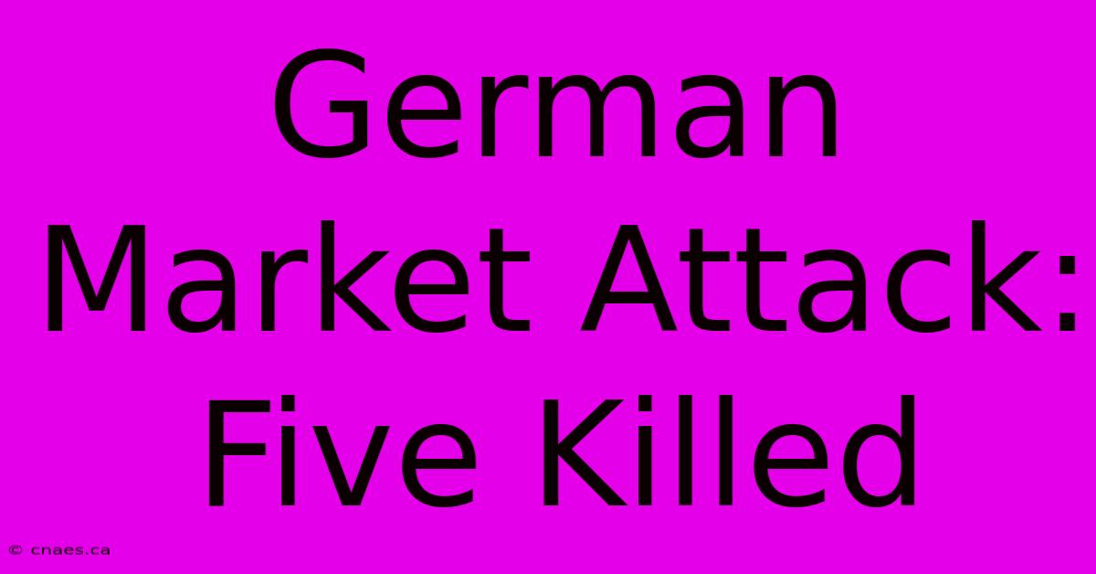 German Market Attack: Five Killed