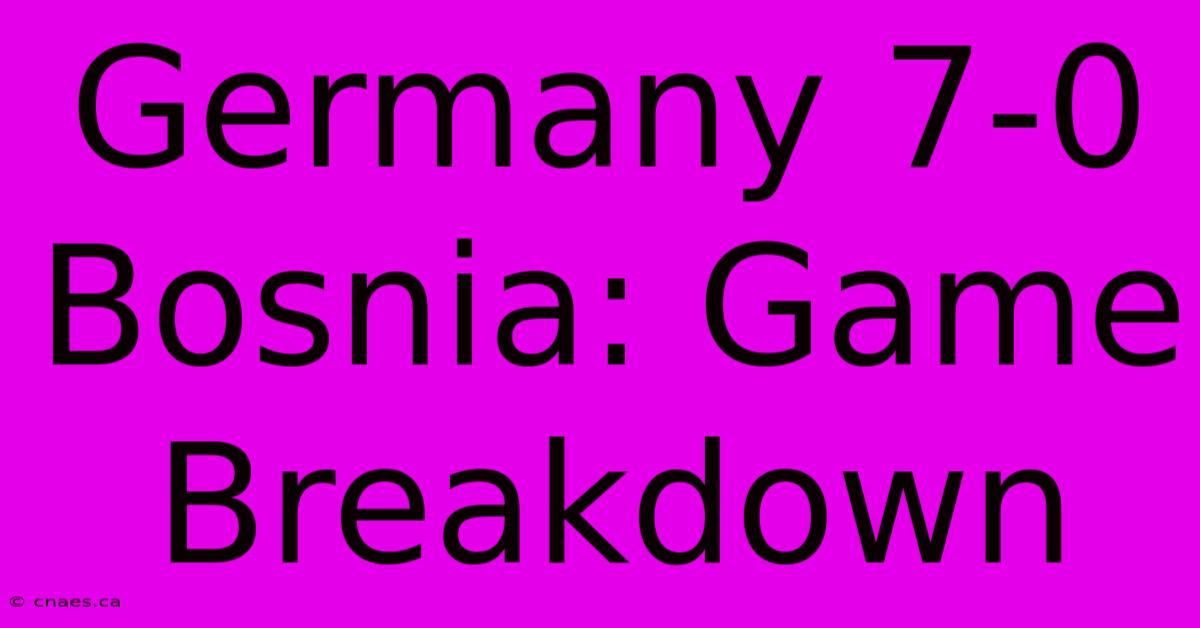 Germany 7-0 Bosnia: Game Breakdown