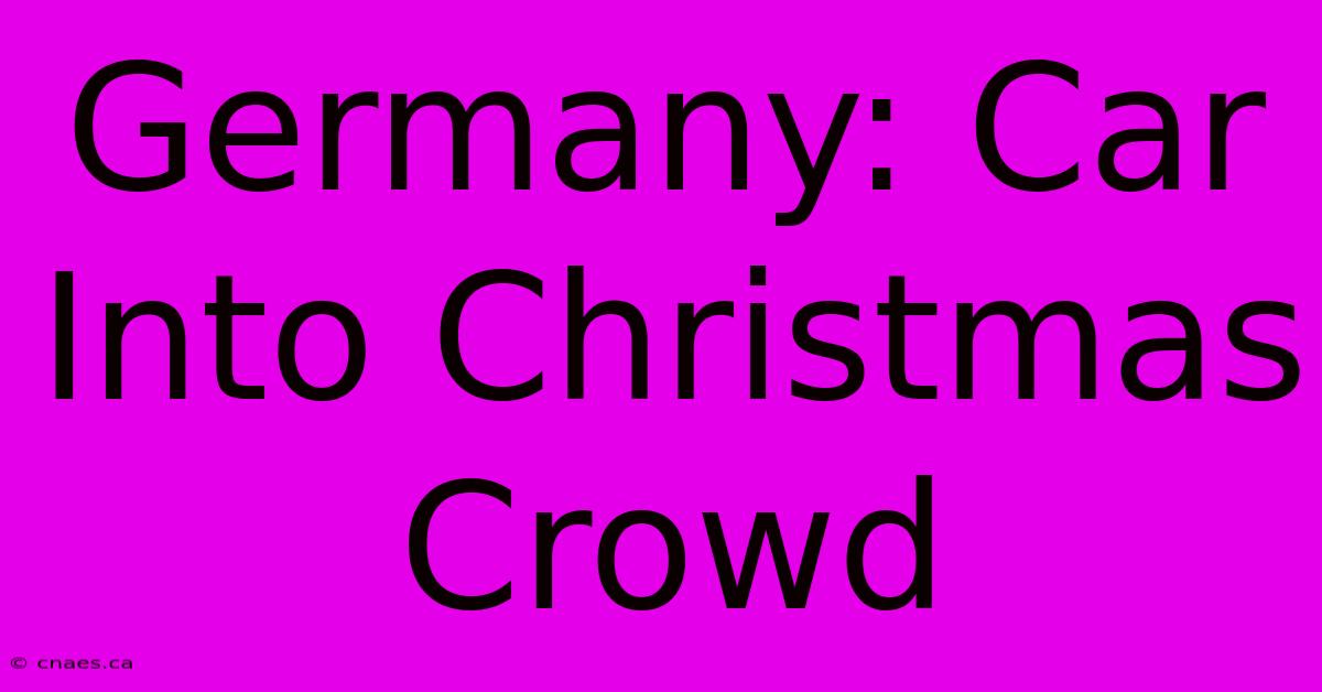 Germany: Car Into Christmas Crowd