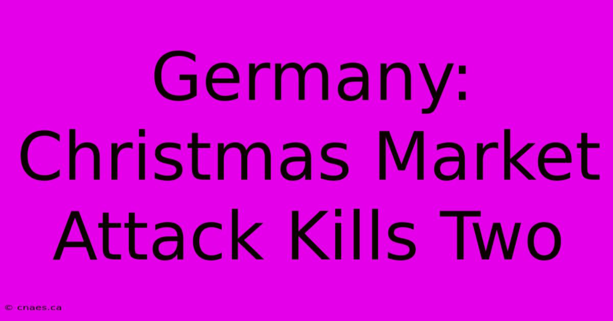 Germany: Christmas Market Attack Kills Two