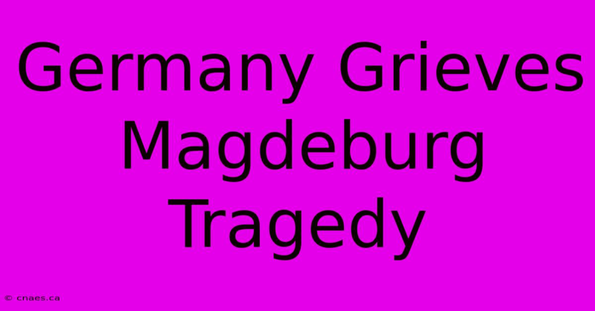 Germany Grieves Magdeburg Tragedy