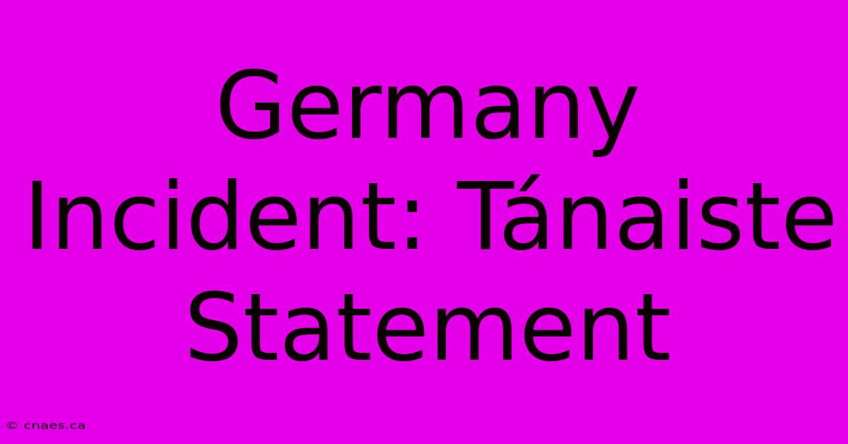 Germany Incident: Tánaiste Statement