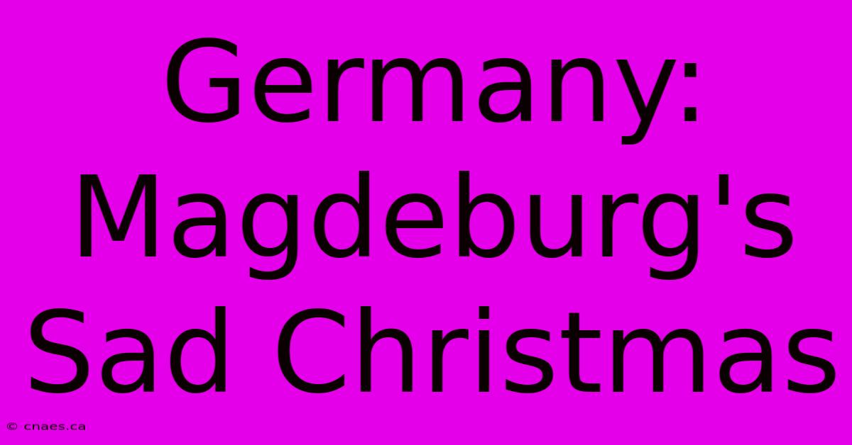 Germany: Magdeburg's Sad Christmas