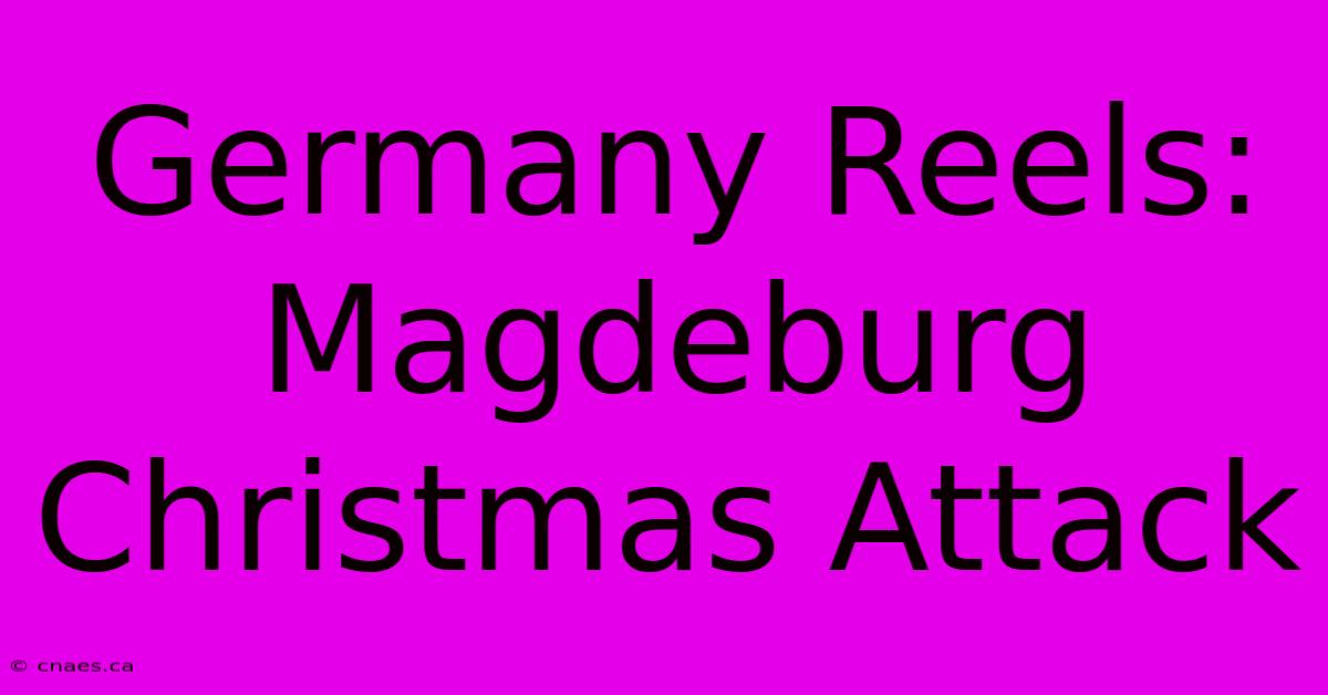 Germany Reels: Magdeburg Christmas Attack