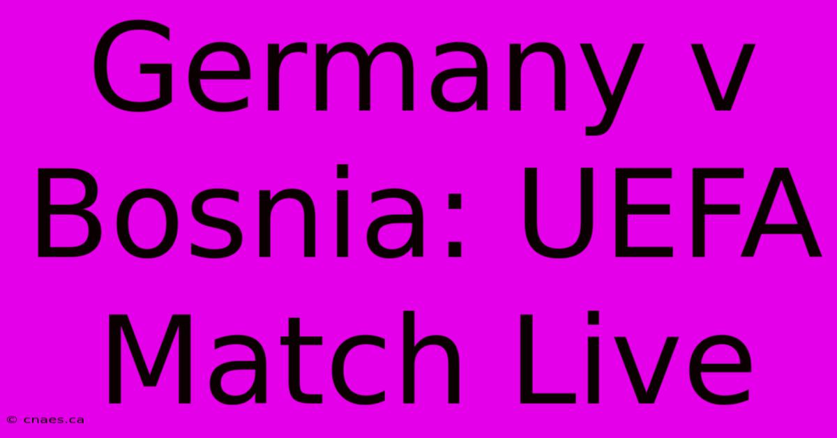 Germany V Bosnia: UEFA Match Live