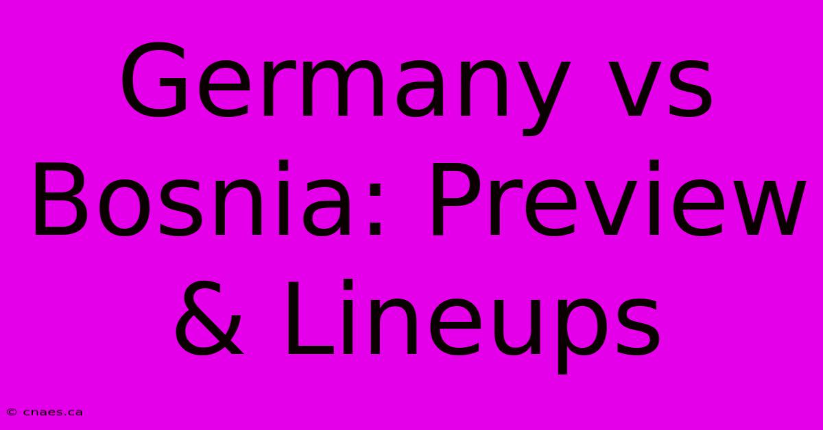 Germany Vs Bosnia: Preview & Lineups