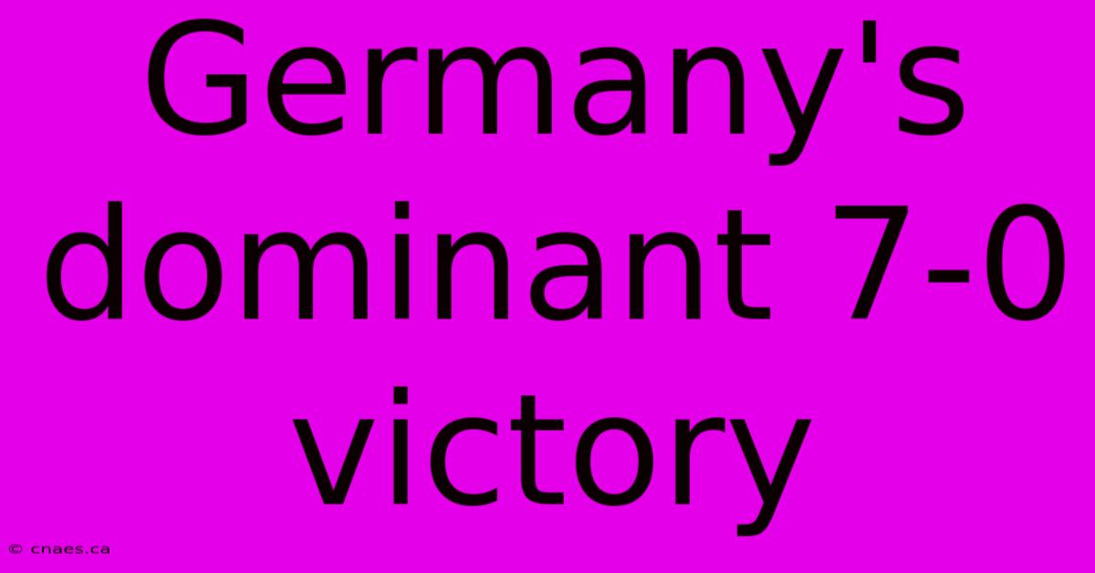 Germany's Dominant 7-0 Victory