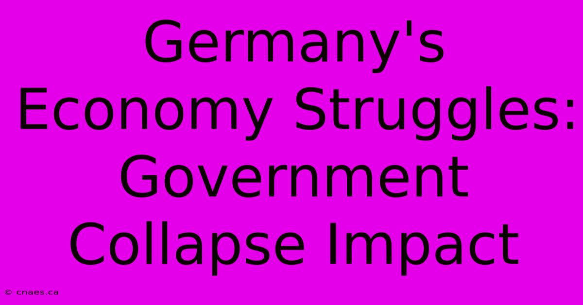 Germany's Economy Struggles: Government Collapse Impact