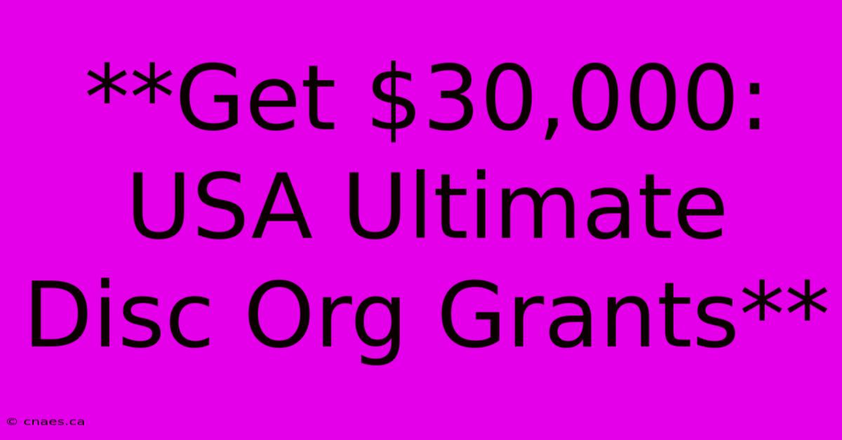 **Get $30,000: USA Ultimate Disc Org Grants**