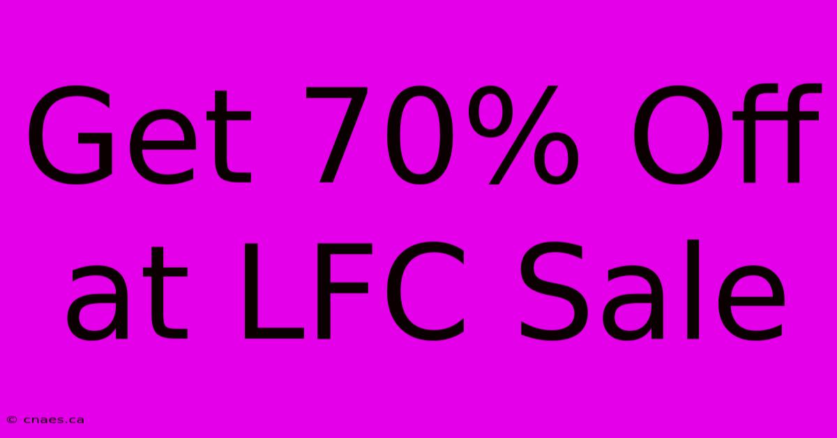 Get 70% Off At LFC Sale