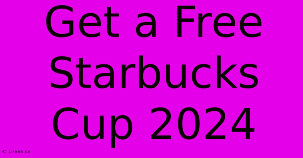 Get A Free Starbucks Cup 2024