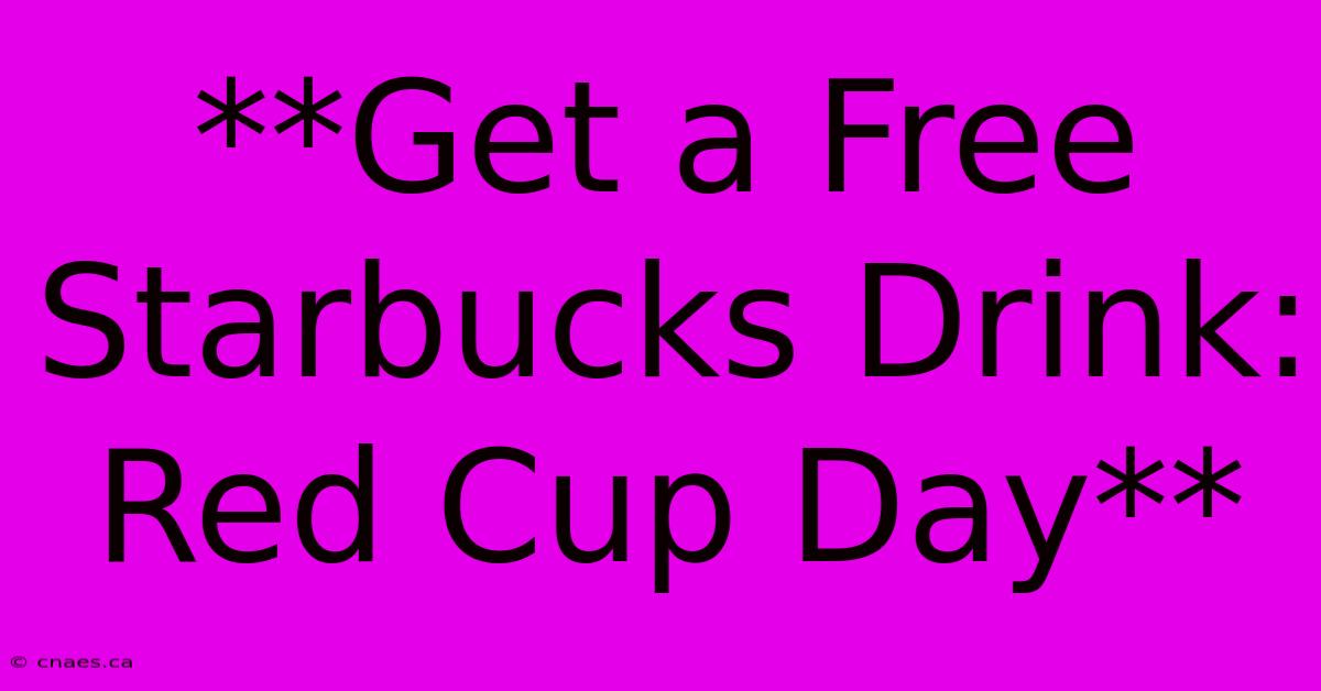 **Get A Free Starbucks Drink: Red Cup Day** 