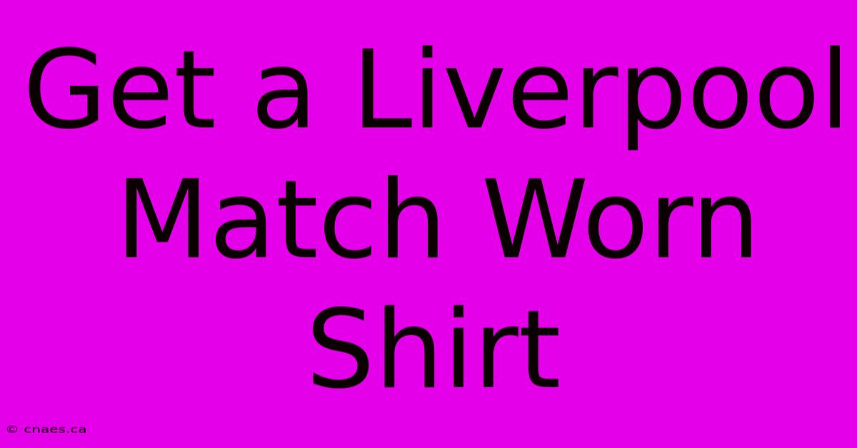 Get A Liverpool Match Worn Shirt