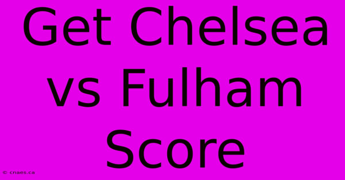 Get Chelsea Vs Fulham Score