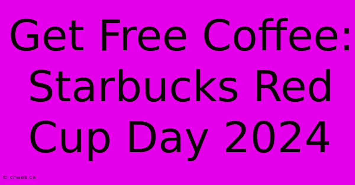 Get Free Coffee: Starbucks Red Cup Day 2024