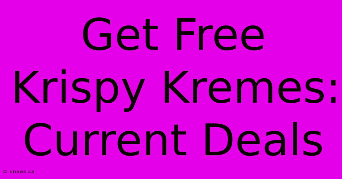 Get Free Krispy Kremes: Current Deals