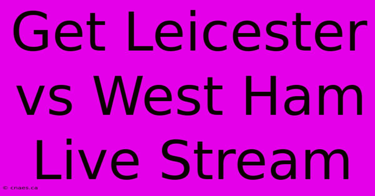 Get Leicester Vs West Ham Live Stream