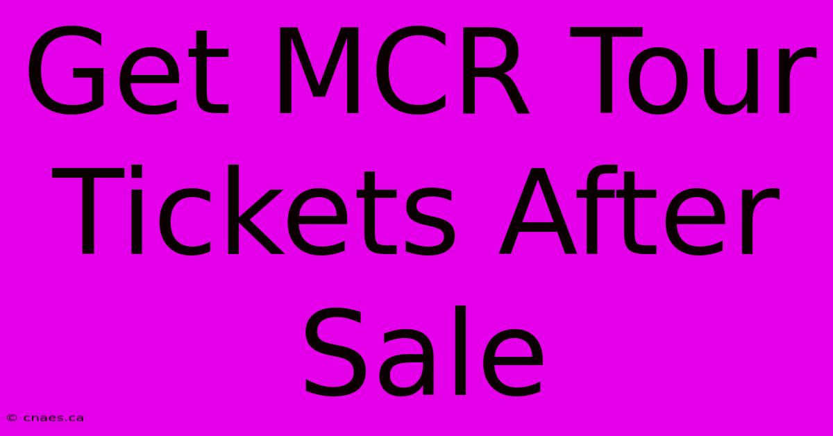 Get MCR Tour Tickets After Sale 