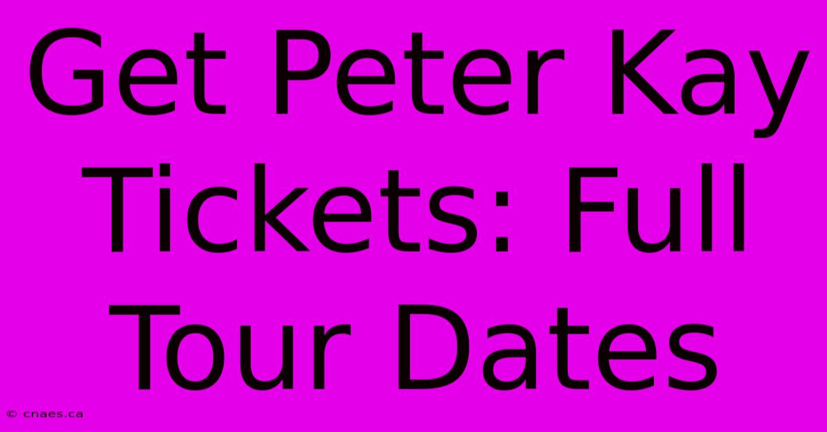 Get Peter Kay Tickets: Full Tour Dates