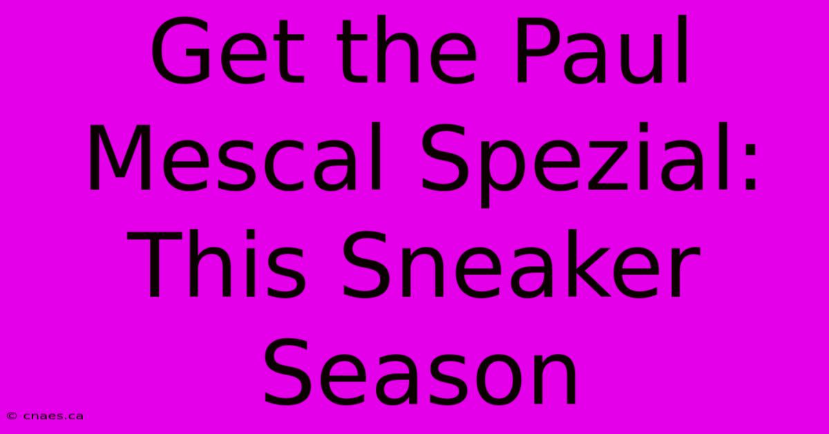 Get The Paul Mescal Spezial: This Sneaker Season