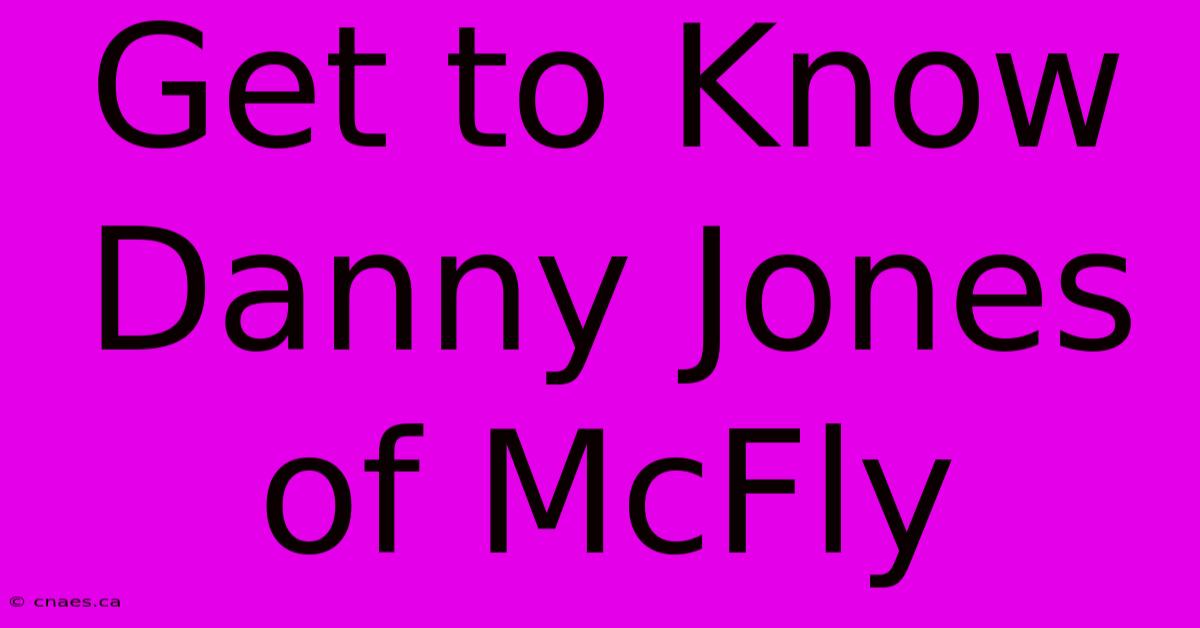 Get To Know Danny Jones Of McFly