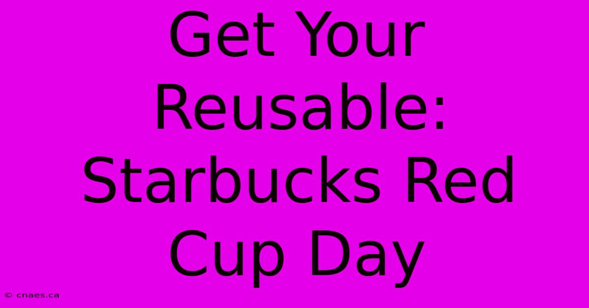 Get Your Reusable: Starbucks Red Cup Day 