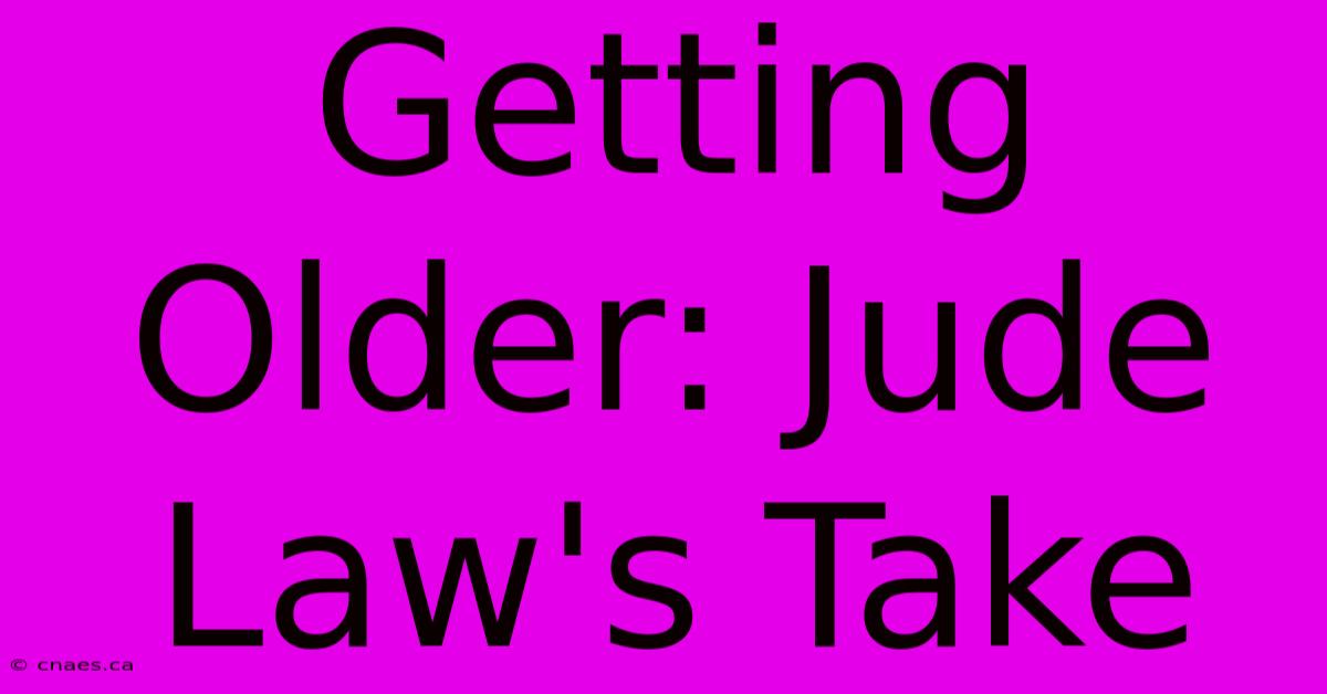 Getting Older: Jude Law's Take