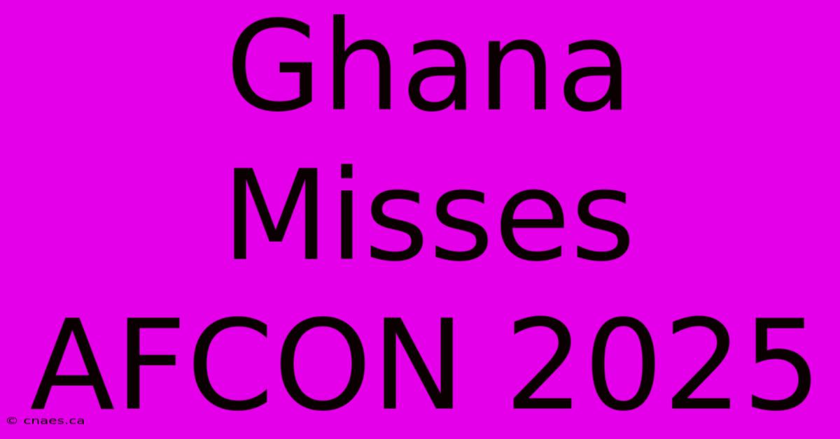 Ghana Misses AFCON 2025