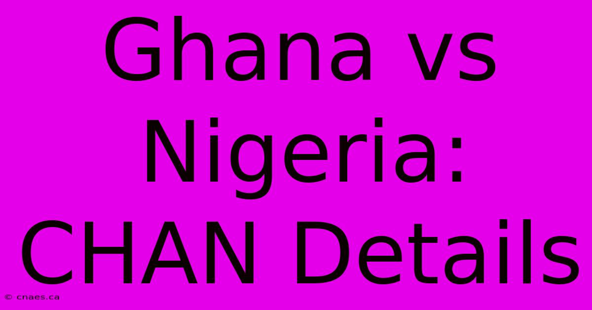 Ghana Vs Nigeria: CHAN Details