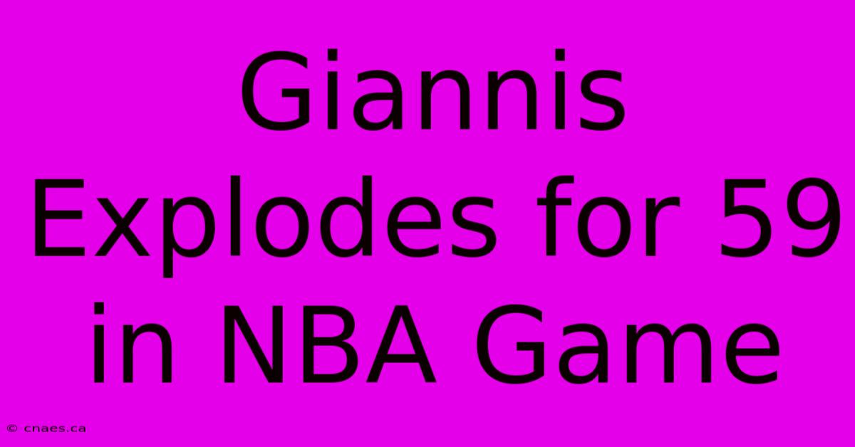 Giannis Explodes For 59 In NBA Game