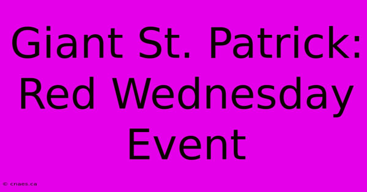 Giant St. Patrick: Red Wednesday Event