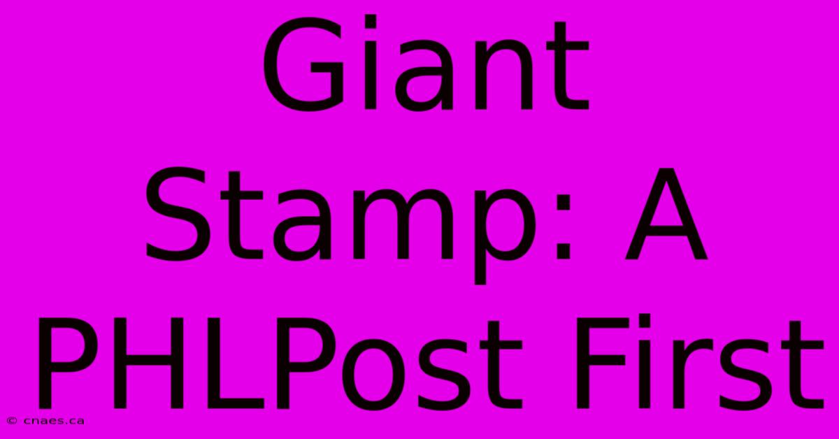 Giant Stamp: A PHLPost First