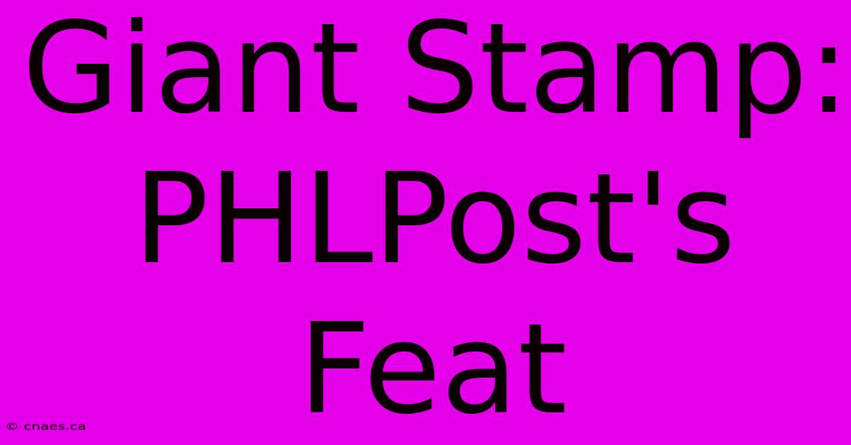 Giant Stamp: PHLPost's Feat