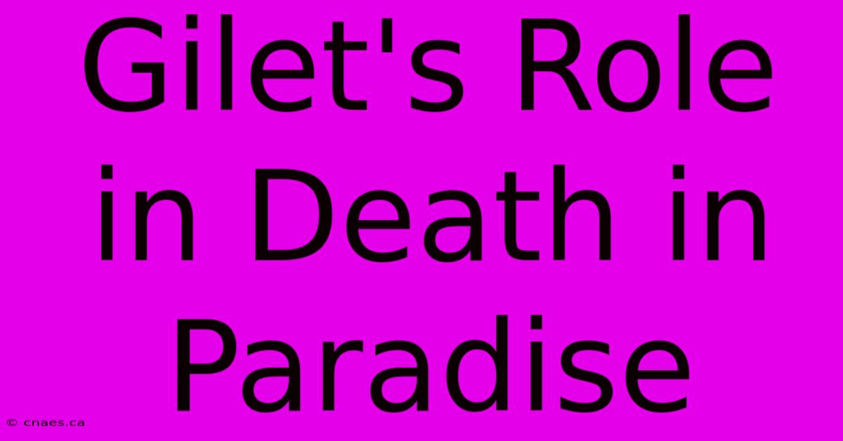 Gilet's Role In Death In Paradise