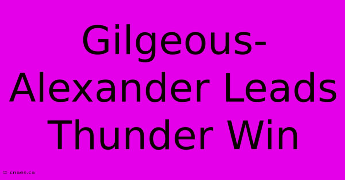 Gilgeous-Alexander Leads Thunder Win