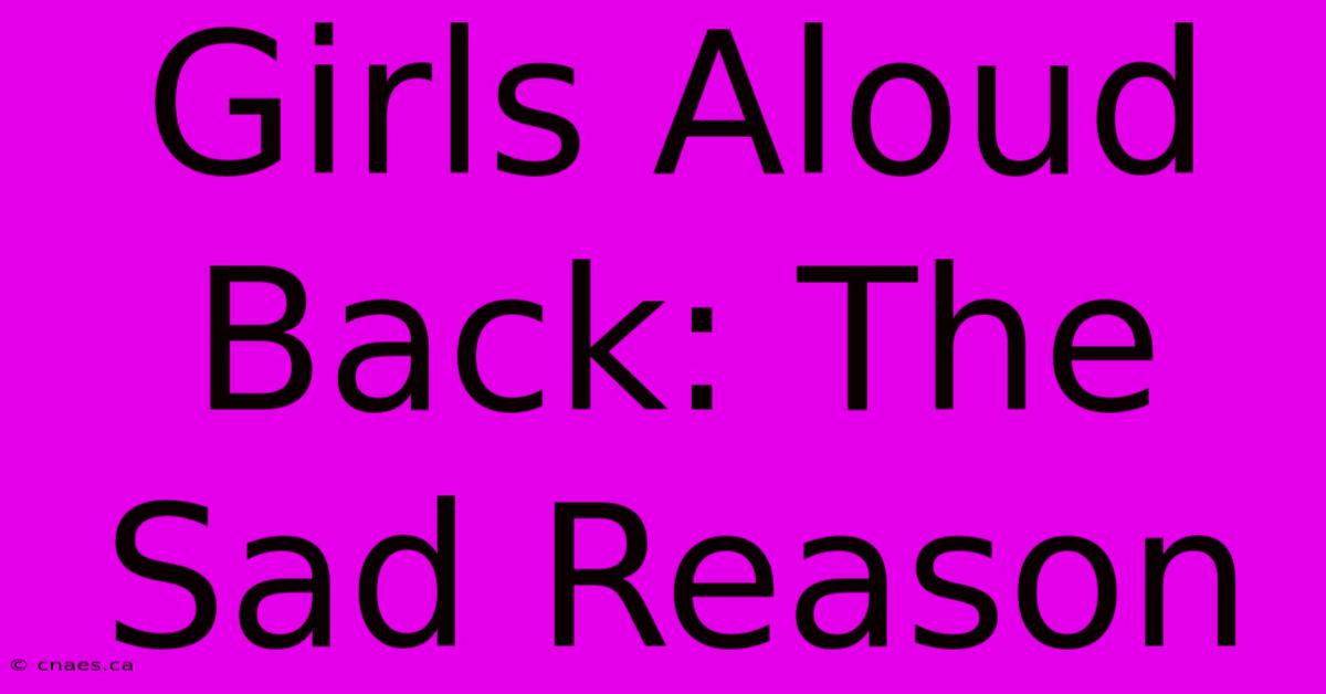 Girls Aloud Back: The Sad Reason