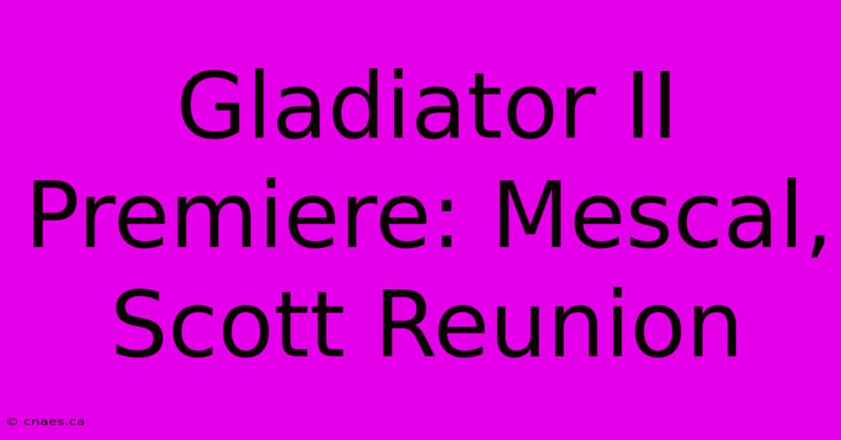 Gladiator II Premiere: Mescal, Scott Reunion