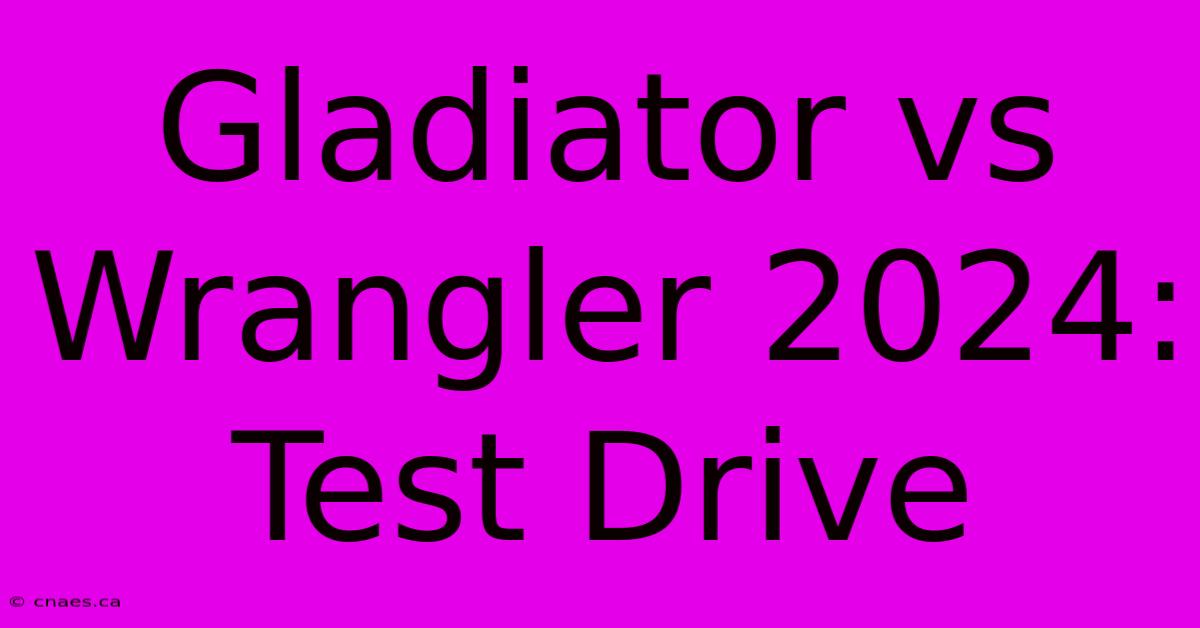 Gladiator Vs Wrangler 2024: Test Drive