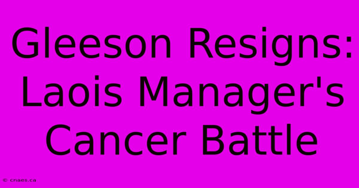 Gleeson Resigns: Laois Manager's Cancer Battle