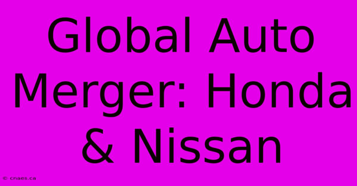 Global Auto Merger: Honda & Nissan