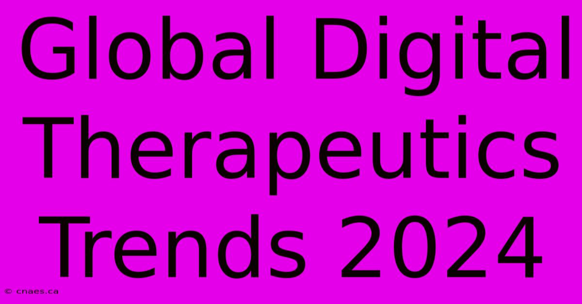 Global Digital Therapeutics Trends 2024