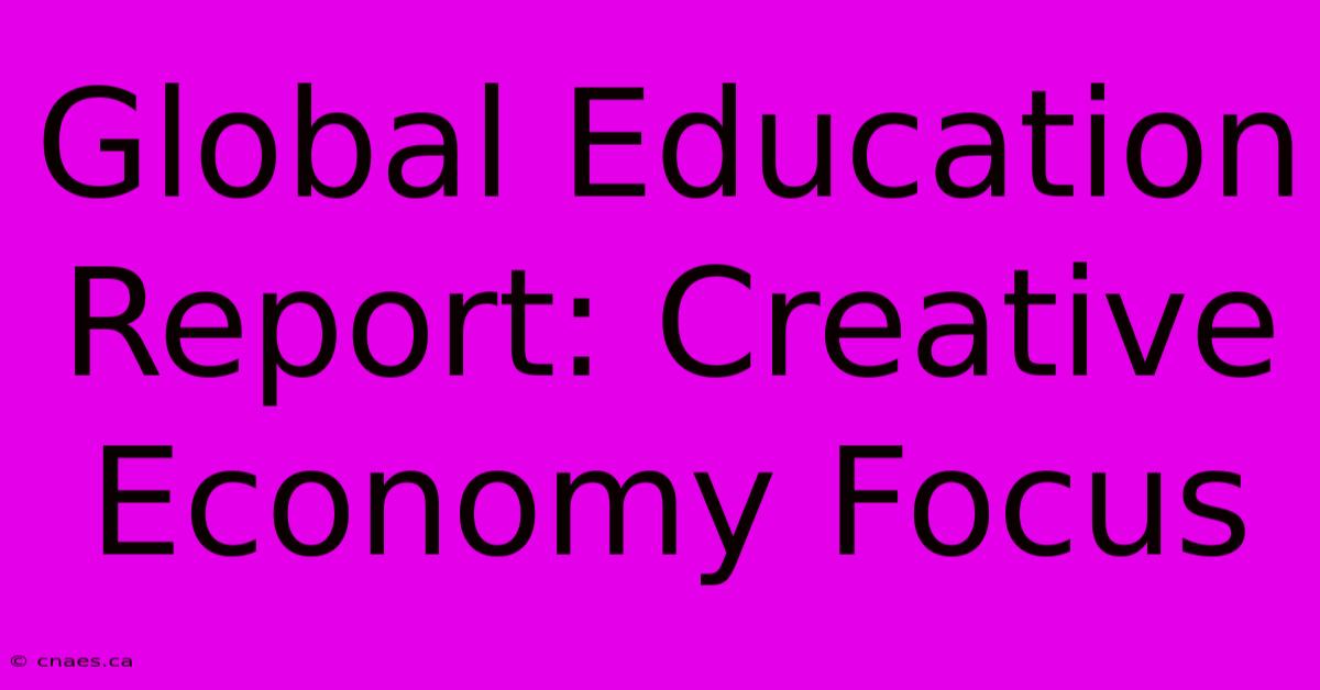 Global Education Report: Creative Economy Focus