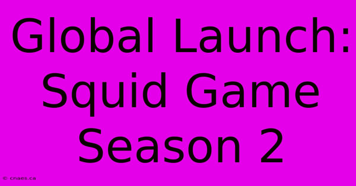 Global Launch: Squid Game Season 2