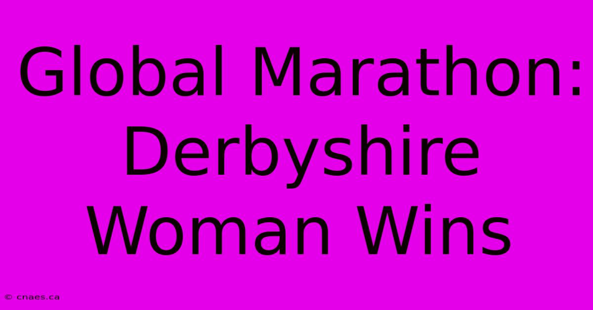 Global Marathon: Derbyshire Woman Wins