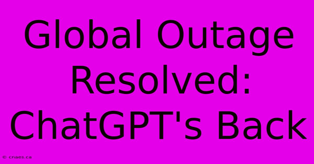 Global Outage Resolved: ChatGPT's Back